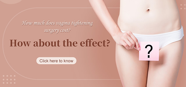 How Much Does Vagina Tightening Surgery Cost?How About The Effect?
